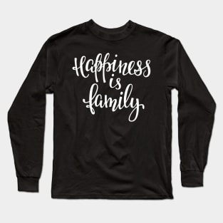 'Happiness Is Family' Awesome Family Love Gift Long Sleeve T-Shirt